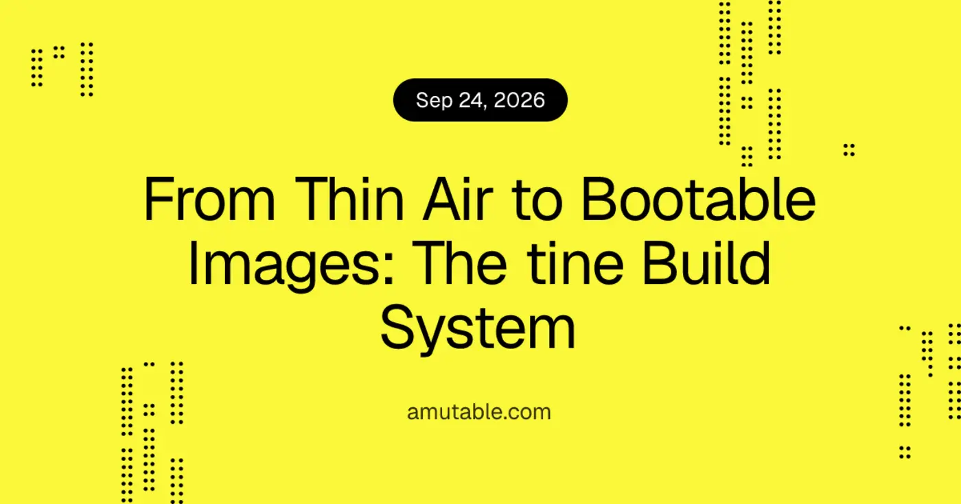 from thin air to bootable images the tine build system