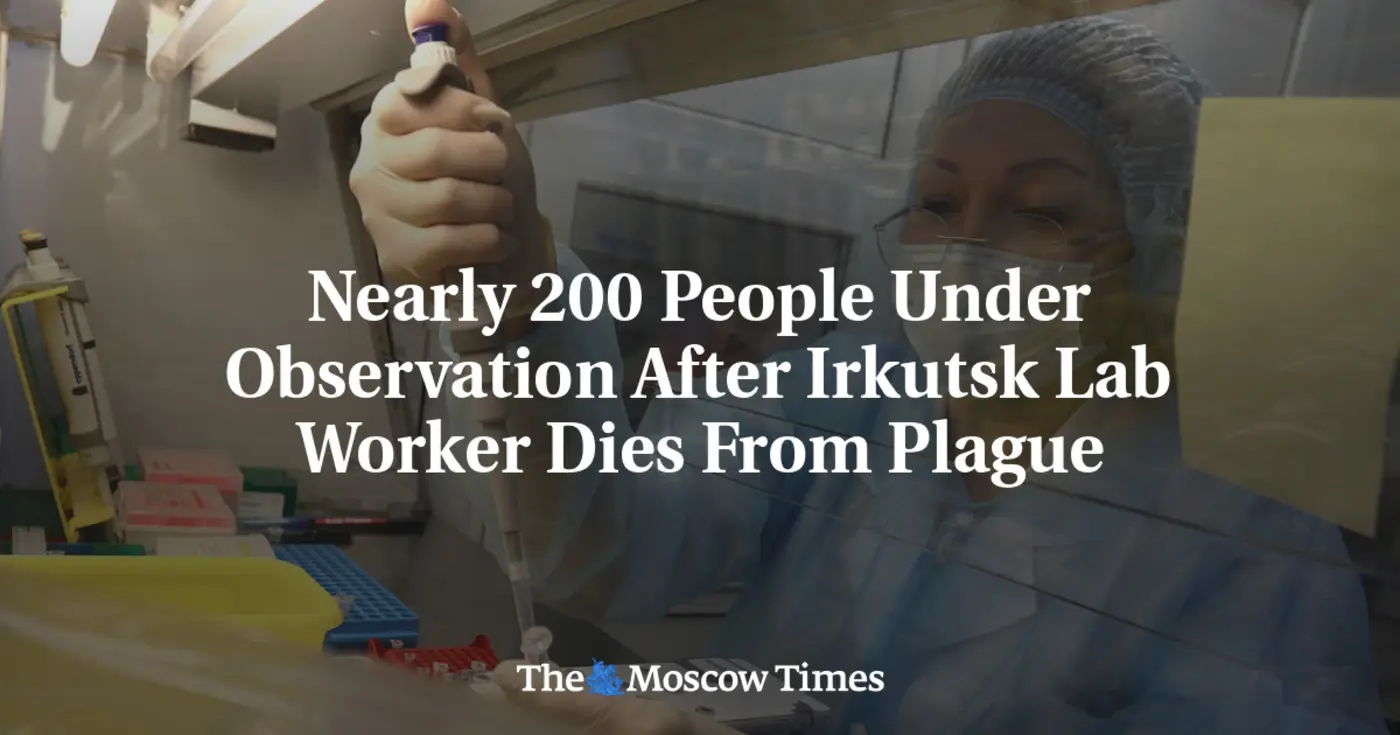 nearly 200 people under observation after irkutsk lab worker dies from plague