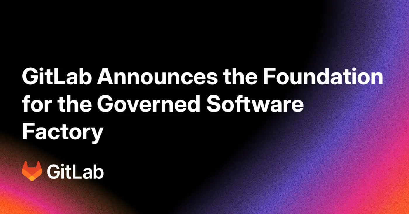 gitlab announces the foundation for the governed software factory