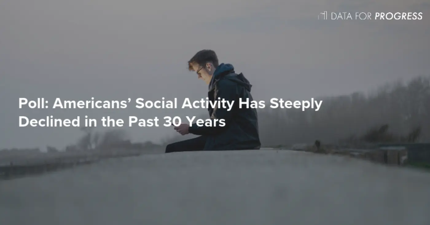 americansx27 social activity has steeply declined in the past 30 years