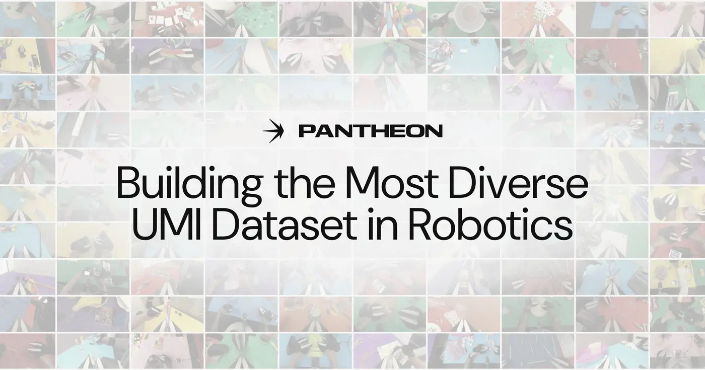 pantheon building the most diverse umi dataset in robotics
