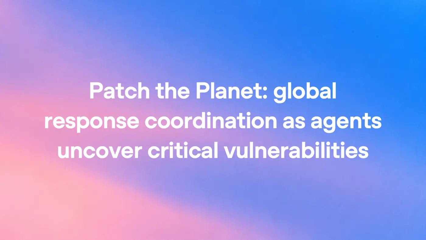 patch the planet global response coordination as agents uncover vulnerabilities