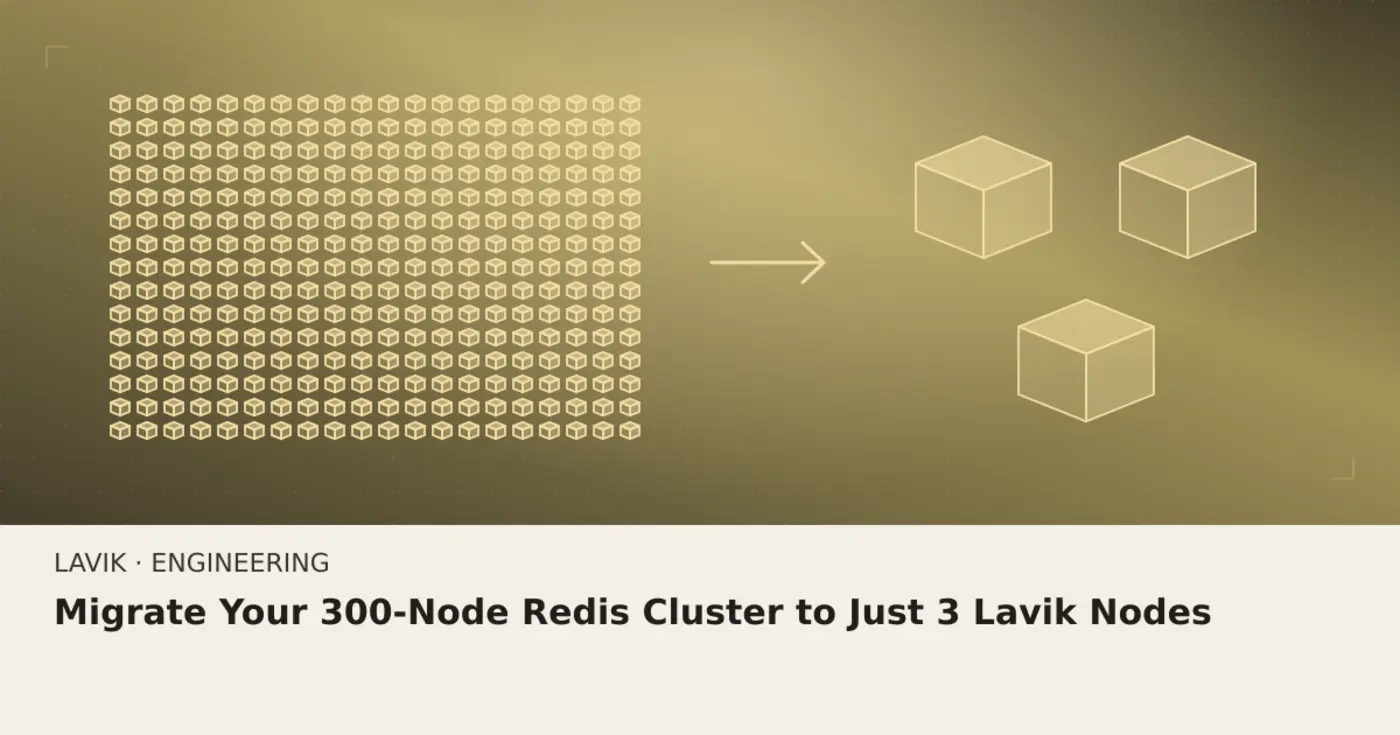 migrate your 300node redis cluster to just 3 lavik nodes