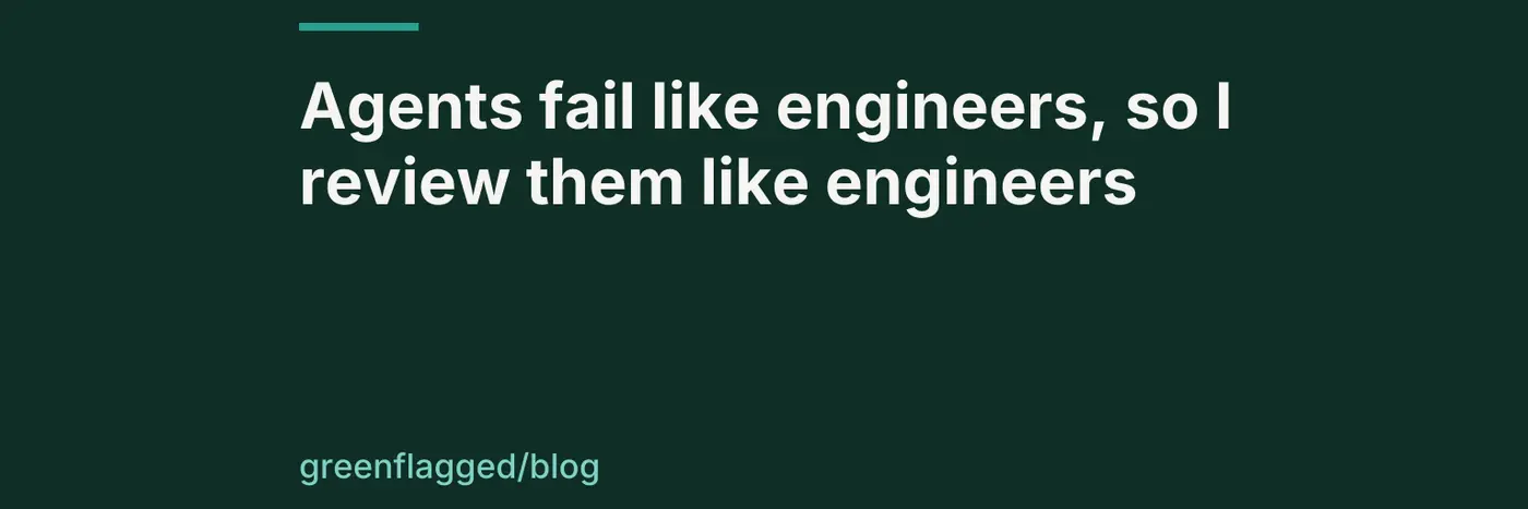 agents fail like engineers so i review them like engineers