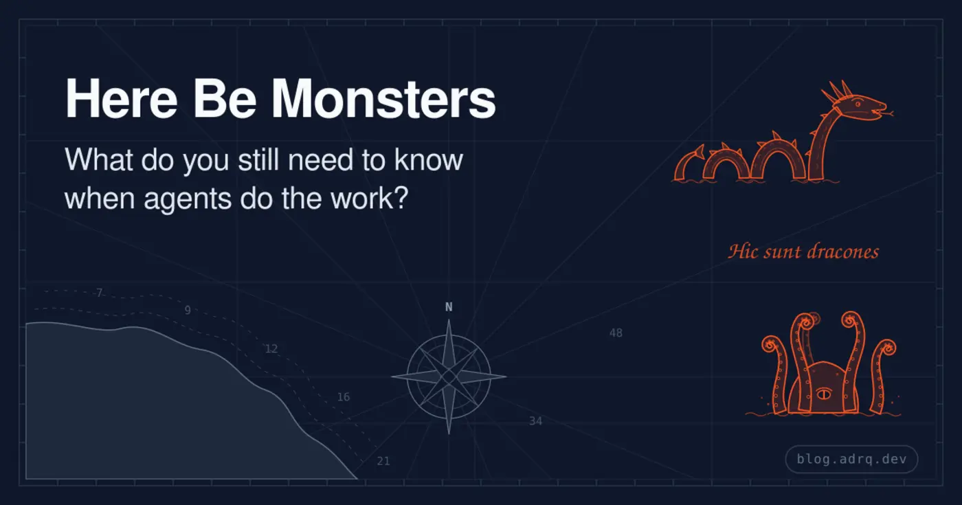 here be monsters what do you still need to know when agents do the work