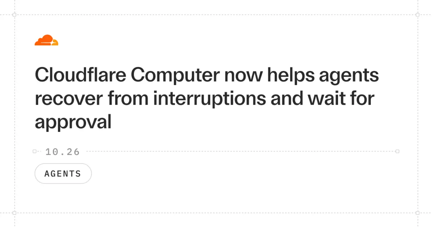 cloudflare computer helps agents recover from interruption and wait for approval