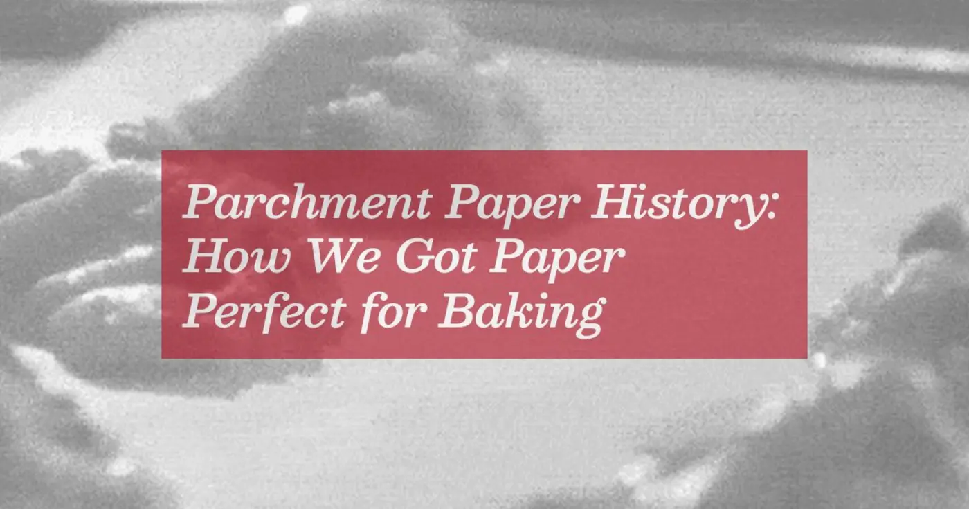 parchment paper history how we got paper perfect for baking 2019